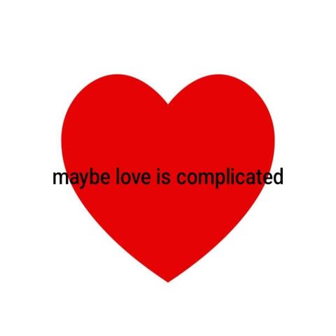 maybe love is complicated