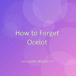 How to Forget Ocelot