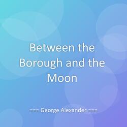 Between the Borough and the Moon