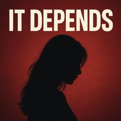 It Depends