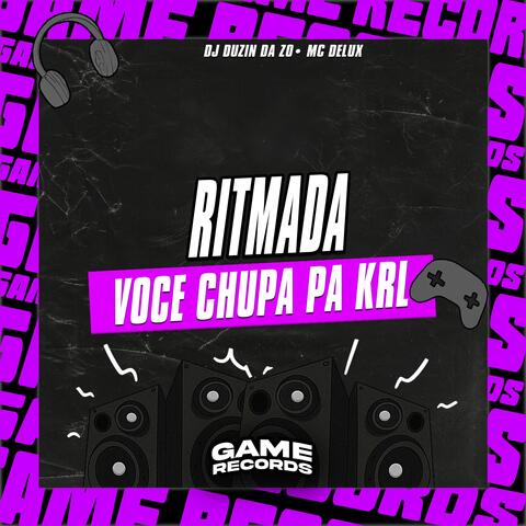 Ritmada Voce Chupa Pa Krl