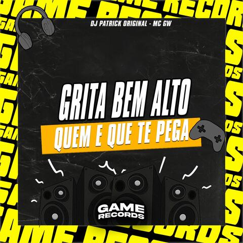 Grita Bem Alto Quem E Que Te Pega