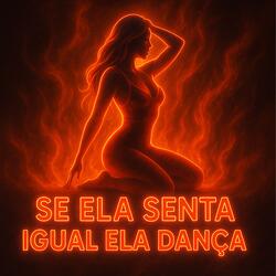 Se Ela Senta Igual Ela Dança