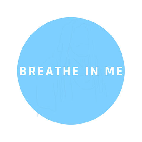 Breathe in Me