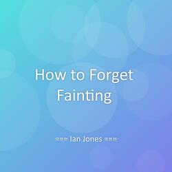 How to Forget Fainting