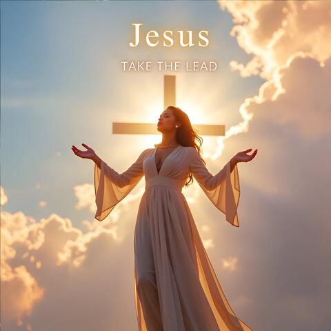 Jesus Take The Lead