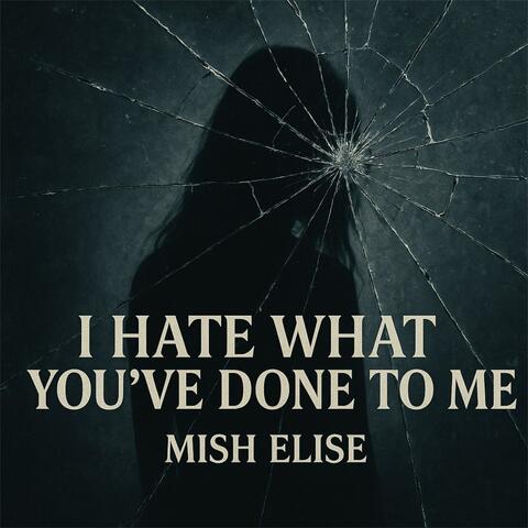 I hate what you've done to me
