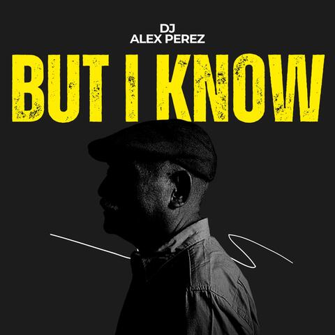 But I Know