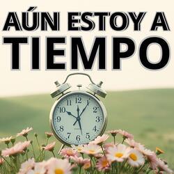 AÚN ESTOY A TIEMPO