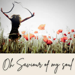 Oh Saviour of my Soul