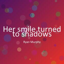 Her smile turned to shadows