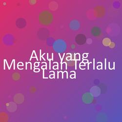 Aku yang Mengalah Terlalu Lama