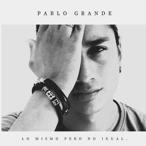 Pablo Grande. Lo mismo pero no igual.