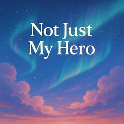 Not Just My Hero