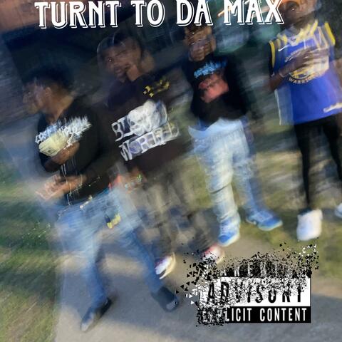 Turnt To Da Max