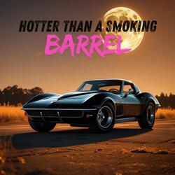Hotter Than A Smoking Barrel