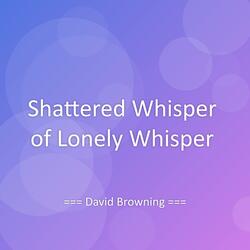 Shattered Whisper of Lonely Whisper