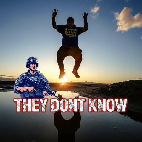 THEY DONT KNOW