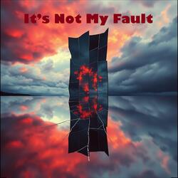 It’s Not My Fault