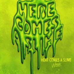 here comes a slime!