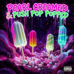 Pearl Creamed & Push Pop Popped