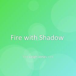 Fire with Shadow