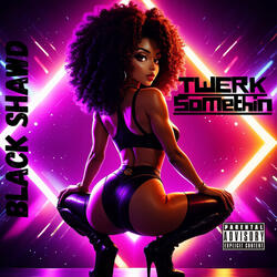 Twerk Somethin