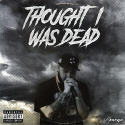 Thought I Was Dead?