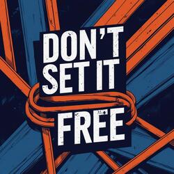 Don't Set It Free