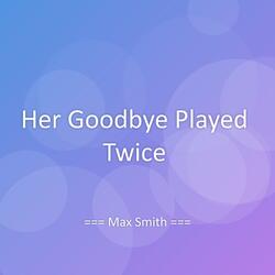 Her Goodbye Played Twice