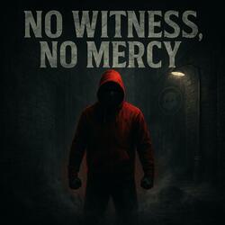 No Witness, No Mercy