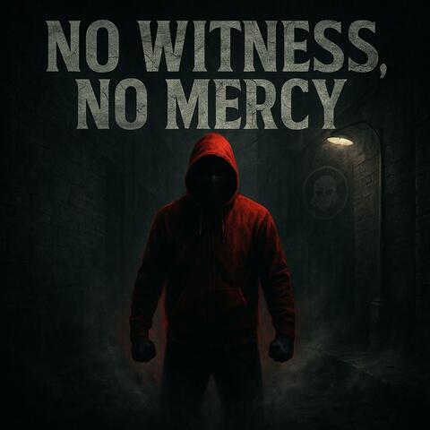 No Witness, No Mercy