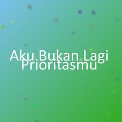 Aku Bukan Lagi Prioritasmu