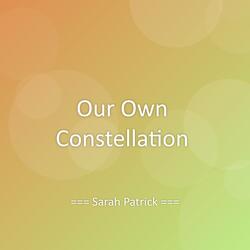 Our Own Constellation