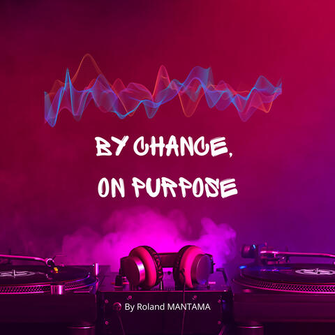 By Chance, On Purpose