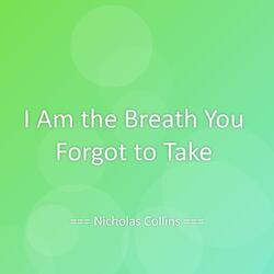 I Am the Breath You Forgot to Take