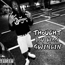 Thought You Was Swingin’