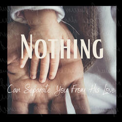 NOTHING can separate you from His Love