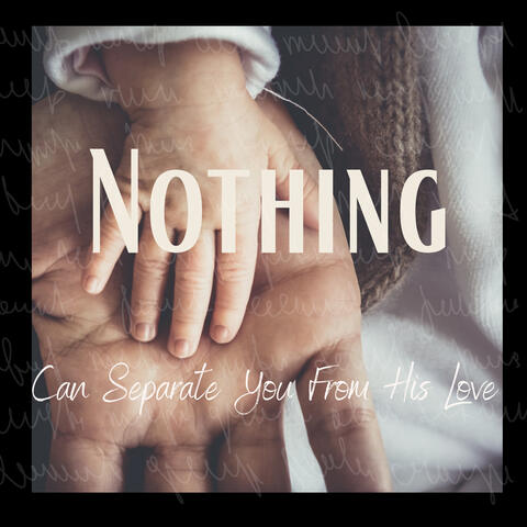 NOTHING can separate you from His Love