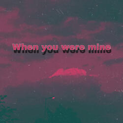 When You Were Mine