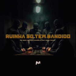 RUINHA SO TEM BANDIDO