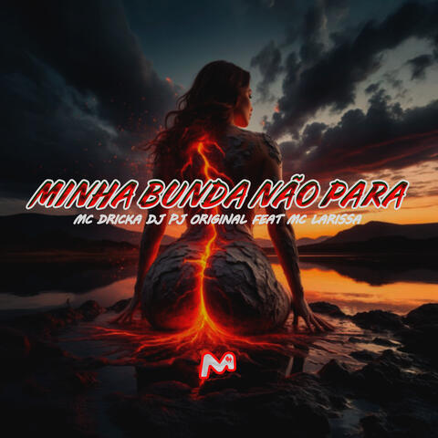MINHA BUNDA NÃO PARA