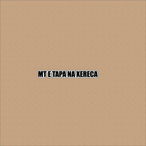 MT E TAPA NA XERECA