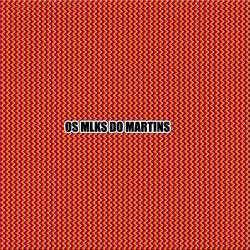 OS MLKS DO MARTINS