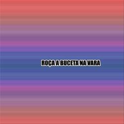 ROÇA A BUCETA NA VARA