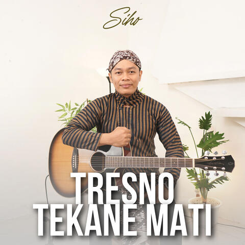 Tresno Tekane Mati