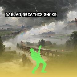 Ballad Breathes Smoke
