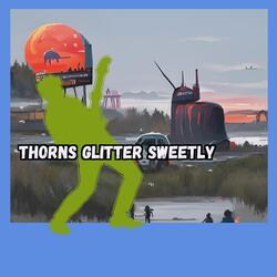 Thorns Glitter Sweetly