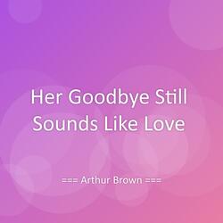 Her Goodbye Still Sounds Like Love