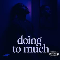 Doing To Much